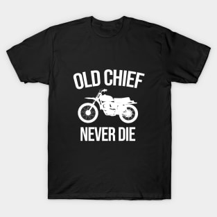 Old chief never die T-Shirt